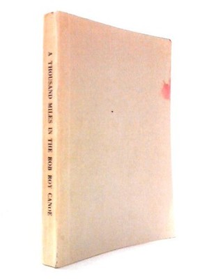 A Thousand Miles in the Rob Roy Canoe (John MacGregor - 1963) (ID:96433)