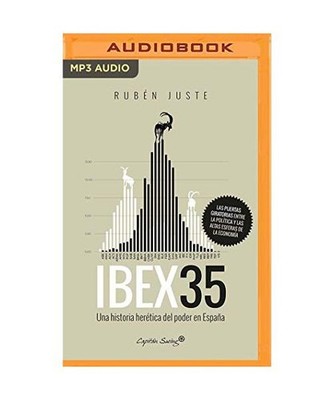 Ibex 35 [Narración En Castellano]: Una Historia Heretica del Poder En España J