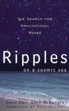 Ripples on a Cosmic Sea: The Search for Gravitational Waves by David Blair: Used