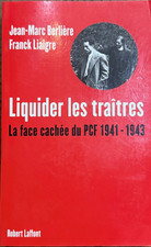 LIQUIDER LES TRAITRES - LA FACE CACHEE DU PCF 1941-1943 - Berlière - Liaigre
