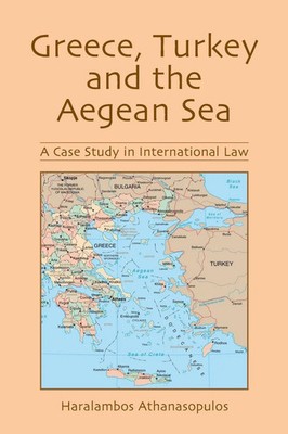 Greece, Turkey and the Aegean Sea A Case Study in International Law Taschenbuch
