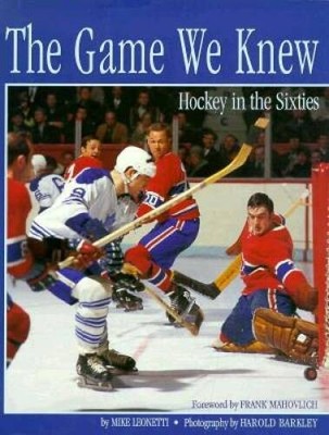The Game We Knew: Hockey in the Sixties - Hardcover By Leonetti, Mike - GOOD