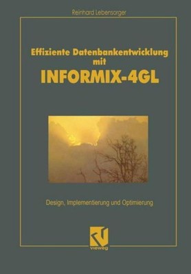 Effiziente Datenbankentwicklung mit INFORMIX-4GL Reinhard Lebensorger
