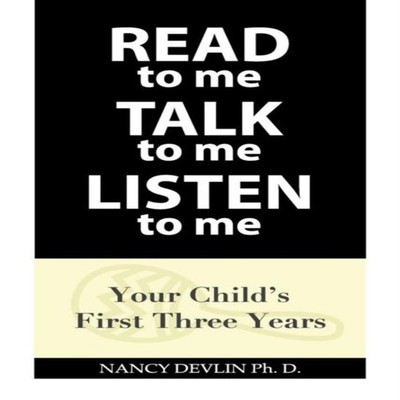READ to Me TALK to Me LISTEN to Me Your Child's First Three Years