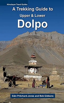 A Trekking Guide to Upper & Lower Dolpo (Himalayan Travel Guides) - Pritchard-Jo