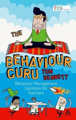 The Behaviour Guru: Behaviour Management Solutions for Teachers by 