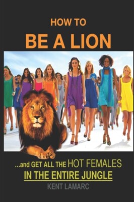 Lamarc - How to be a Lion  ... Get All the Hot Females in the Entire  - X555z