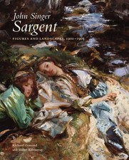 JOHN SINGER SARGENT: FIGURES AND LANDSCAPES, 1900-1907: THE COMPL... Richard Orm