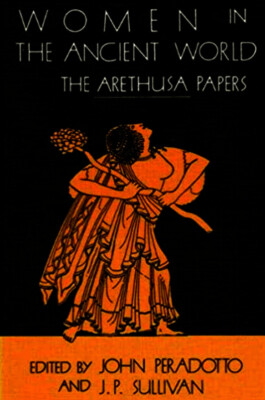 J. Peradotto, J. P. Sullivan: Women in the Ancient World: The Arethusa Papers