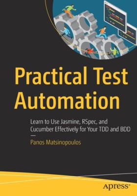 Practical Test Automation: Learn To Use Jasmine, Rspec, And Cucumber Effect...
