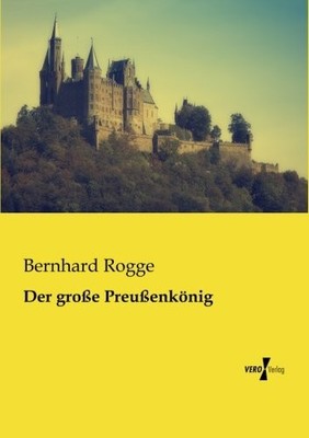 DER GROSSE PREUSSENKOENIG (GERMAN EDITION) By Bernhard Rogge **BRAND NEW**
