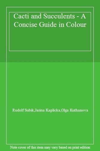 Cacti and Succulents - A Concise Guide in Colour,Rudolf Subik,Jarina Kaplicka,O
