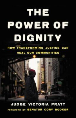 Power of Dignity : How Transforming Justice Can Heal Our Communities by...