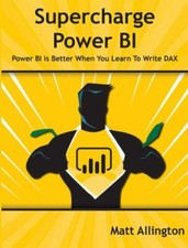 Supercharge Power BI: Power BI Is Better When You Learn to Write DAX by