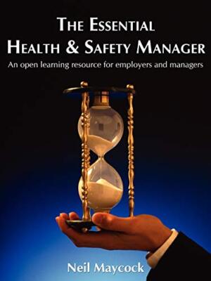 The Essential Health & Safety Manager: An Open Learning Resource for Employer-,