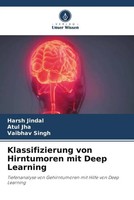 Harsh Jindal (U. A.) | Klassifizierung Von Hirntumoren Mit Deep Learning | Buch