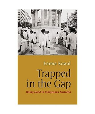 Trapped in the Gap: Doing Good in Indigenous Australia: Doing Good in Indigenous