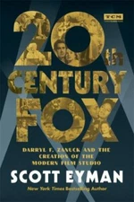 20th Century-Fox: Darryl F. Zanuck and the Creation of the Modern Film Studio (