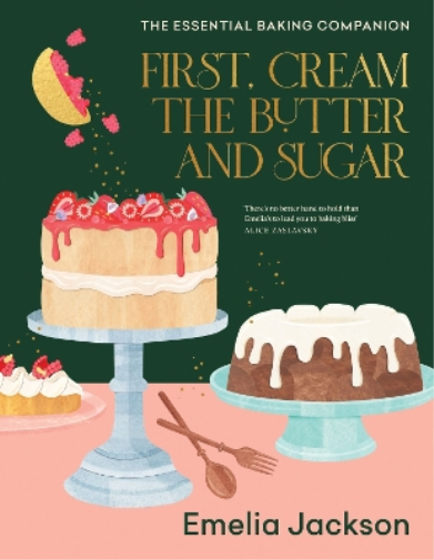 Emelia Jackson First, Cream the Butter and Sugar (Copertina rigida)