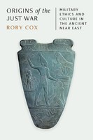 Rory Cox | Origins Of The Just War - Military Ethics And Culture In The...