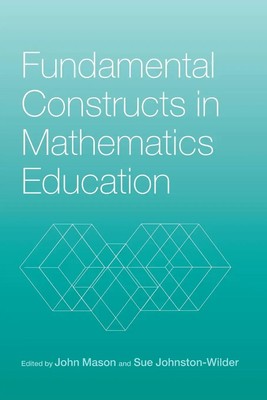 Fundamental Constructs in Mathematics Education | Sue Johnston-Wilder (u. a.)
