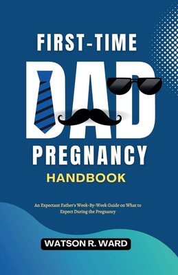 Watson R. Ward | First-Time Dad Pregnancy Handbook | Taschenbuch | Englisch