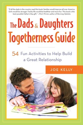 The Dads & Daughters Togetherness Guide: 54 Fun Activities to Help Build a G...