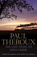 The Last Train to Zona Verde: Overlan..., Theroux, Paul