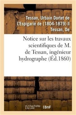 Notice Sur Les Travaux Scientifiques de M. de Tessan, Ing�nieur Hydrographe (Pap