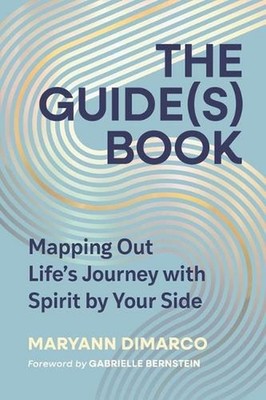 The Guide(s) Book: Mapping Out Life's Journey with Spirit by Your Side by Maryan