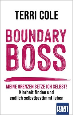 Boundary Boss Meine Grenzen setze ich selbst! Klarheit finden und endlich sel...
