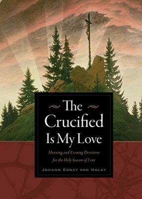 The Crucified Is My Love: Morning and Evening D, Von-Holst Paperback Pap.+