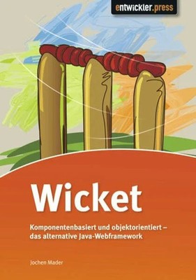Wicket: Komponentenbasiert und objektorientiert - das Buch entwickler.press
