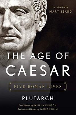 THE AGE OF CAESAR: FIVE ROMAN LIVES By Plutarch & James Romm - Hardcover *VG+*
