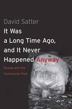 IT WAS A LONG TIME AGO, AND IT NEVER HAPPENED ANYWAY: By David Satter BRAND NEW