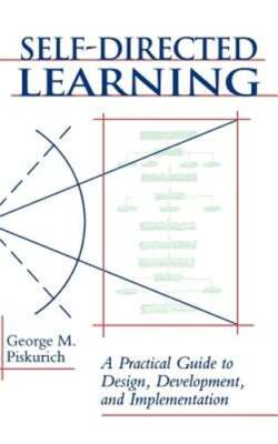 Self-Directed Learning: A Practical Guide to Design, Development, and: Used