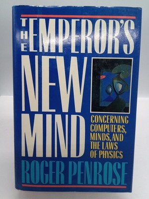 Emperor's New Mind : Concerning Computers, Minds, and the Laws of Physics Y21