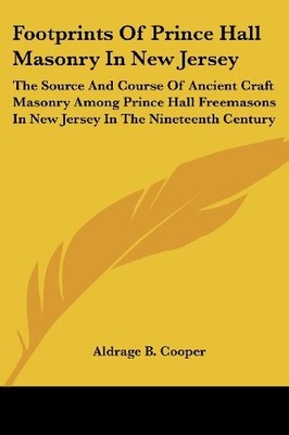 FOOTPRINTS OF PRINCE HALL MASONRY IN NEW JERSEY: THE By Aldrage B. Cooper *NEW*