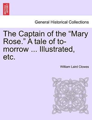 The Captain of the ''Mary Rose.'' A tale of to-morrow ... Illustrated, etc.      