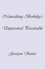 Naturalising Berkeley's Unperceived Perceivable, Paperback by Santos, Georgio...