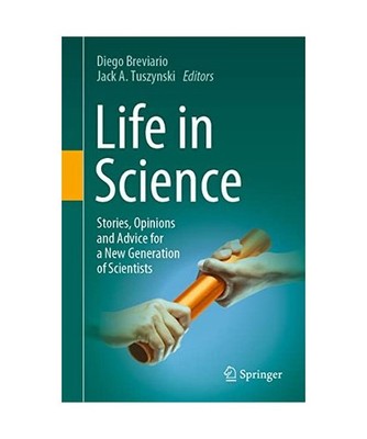 Life in Science: Stories, Opinions and Advice for a New Generation of Scientists