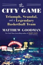The City Game: Triumph, Scandal, and a Legendary Basketball Team - VERY GOOD