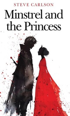 Minstrel and the Princess by Steve Carlson Hardcover Book