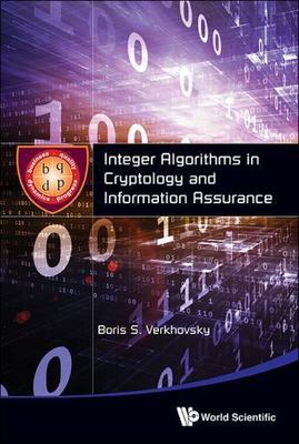 INTEGER ALGORITHMS IN CRYPTOLOGY AND INFORMATION ASSURANCE, Verkhovsky, Boris S,