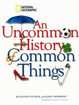 Uncommon History of Common Things (Special Sales Edition) by John M. Thompson...