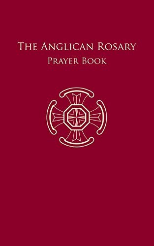 The Anglican Rosary: Prayer Book,Dr. F. Haas