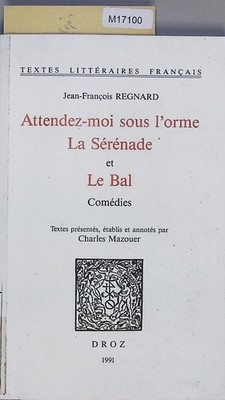 Attendez-moi sous l'orme. La Sérénade. et Le Bal. Comédies. Textes Litteraires F