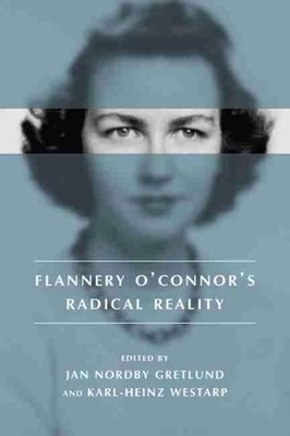 Flannery O'Connor's Radical Reality by Jan Nordby Gretlund (English) Paperback B