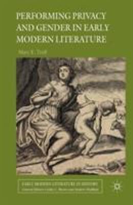 Performing Privacy and Gender in Early Modern Literature (2013) by Trull, Mary