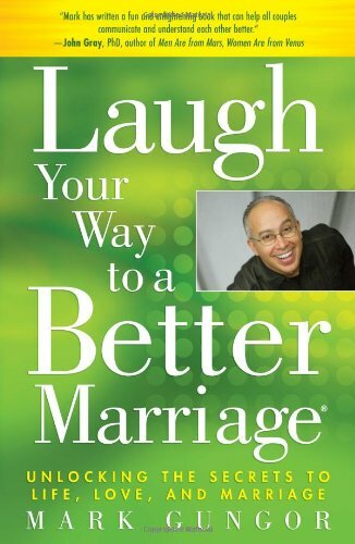 Laugh Your Way to a Better Marriage: Unlocking the Secrets to Life, Love, and ,